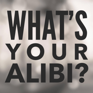 What's Your Alibi?